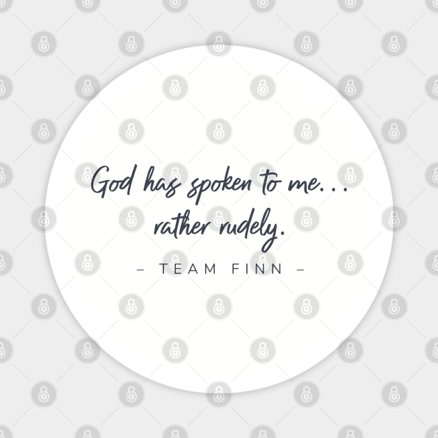 God has spoken to me...rather rudely. Team Finn Magnet by Stars Hollow Mercantile